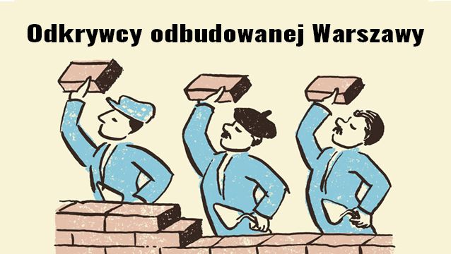 Odkrywcy odbudowanej Warszawy