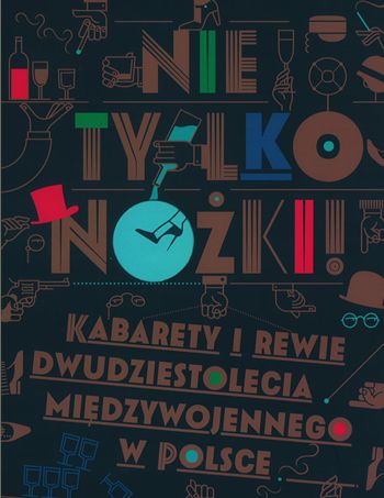 NIE TYLKO NÓŻKI. Kabarety i rewie dwudziestolecia międzywojennego w Polsce