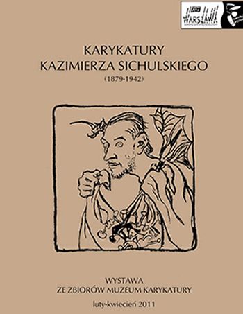 KARYKATURY KAZIMIERZA SICHULSKIEGO (1879–1942)<br>Kazimierz Sichulski. Caricatures